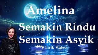 Amelina ~Semakin Rindu Semakin Asyik ~Lirik