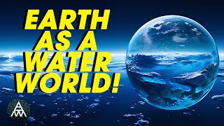 If Earth Was an Ocean Planet