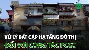 Xử lý bất cập hạ tầng đô thị đối với công tác PCCC | VTC14