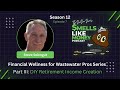S12 E7: Financial Wellness for Wastewater Pros Series- Part III: DIY Retirement Income Creation