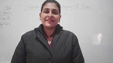 Class IV EVS 17 01 22 by Ms Akanksha Mishra Chapter 21 The Story of Fire