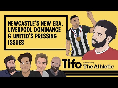 Newcastle's New Era, Liverpool Dominance and United's Pressing Issues | Tifo Football Podcast