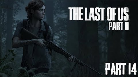 Last Of Us Walkthrough Gameplay Part 14 (Last Of Us Part 2)
