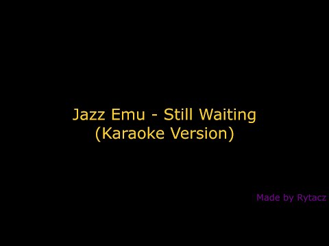 Jazz Emu - Still Waiting (Karaoke Version)