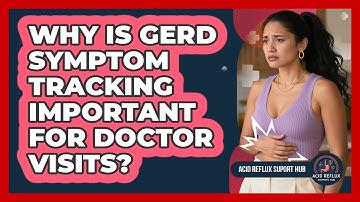 Why Is GERD Symptom Tracking Important For Doctor Visits? - Acid Reflux Support Hub