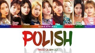 TWICE (트와이스/トゥワイス) - 'POLISH' [Color Coded Lyrics/Kan/Rom/Eng/가사/日本語字幕]