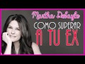 Como Superar a Tu Ex - Martha Debayle