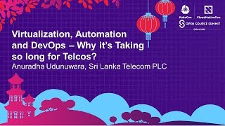 Virtualization, Automation and DevOps – Why it’s Taking so long for Telcos - Anuradha Udunuwara