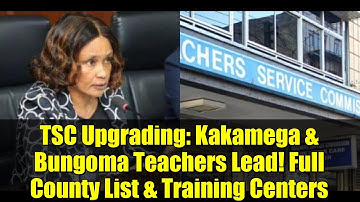 TSC Upgrading: Kakamega & Bungoma Teachers Lead! Full County List & Training Centers