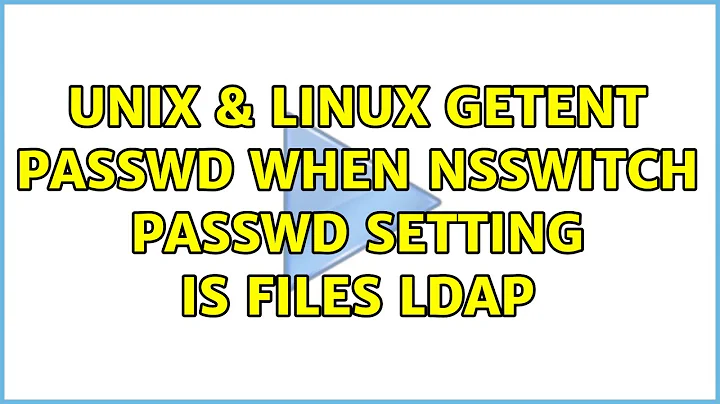 Unix & Linux: getent passwd when nsswitch passwd setting is: files ldap (2 Solutions!!)