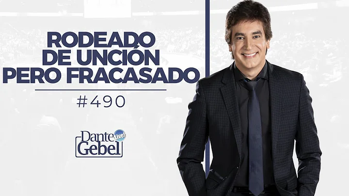Dante Gebel #490 | Rodeado de uncin pero fracasado