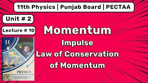 Momentum, Impulse & Law of Conservation | 11th Physics Lecture | PECTAA New Book 2025 – Punjab Board