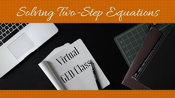 Virtual GED Class: Solving Two-Step Equations