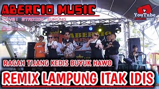 REMIX LAMPUNG ITAK IDIS - RAGAH TIJANG KEDIS BUYUK HAWO || ABERCIO MUSIC LIVE STADION SUKUNG