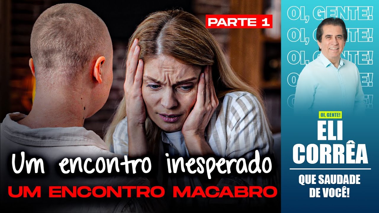 Um encontro inesperado: um encontro macabro - Parte 1 | Eli Corrêa Oficial |
