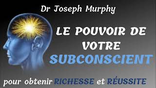 dr Joseph Murphy La Puissance de votre Subconscient pour obtenir Richesse et Réussite