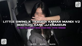 Dj Little Swing X Tragedi Kamar Mandi V2 Bootleg Kane JJ Enakeun Yang Kalian Cari Viral Tik Tok