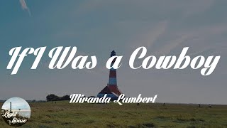 Miranda Lambert - If I Was a Cowboy (Lyrics)