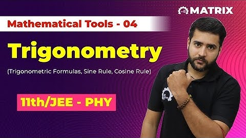 Mathematical Tools Lecture 04- Trigonometry (trigonometric formulas, sine Rule, cosine Rule)- Matrix