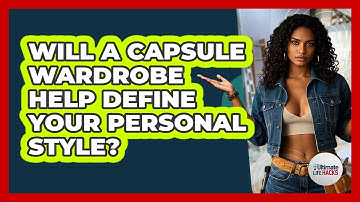 Will A Capsule Wardrobe Help Define Your Personal Style? - Ultimate Life Hacks