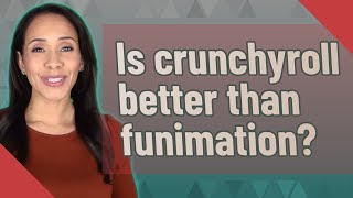 Is Crunchyroll Better Than Funimation?