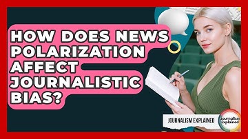 How Does News Polarization Affect Journalistic Bias? - Journalism Explained