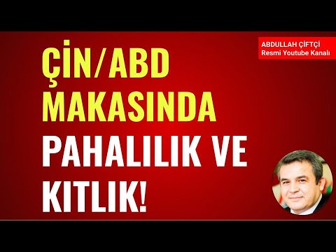 ÇİN/ABD MAKASINDA PAHALILIK VE KITLIK! Abdullah Çiftçi