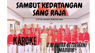 KAROKE GM PUTRA GETSEMANI MADIDIR SAMBUT KEDATANGAN SANG RAJA (Official Vidio lirik)