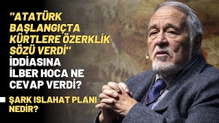 Atatürk Başlangıçta Kürtlere Özerklik Sözü Verdi İddiasına İlber Hoca Ne Cevap Verdi?