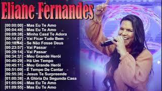 Eliane Fernandes – Grandes louvores reunidos em uma seleção especial completa