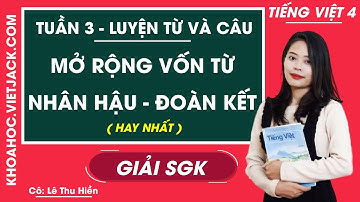 Luyện từ và câu Mở rộng vốn từ Nhân hậu Đoàn kết - Tuần 3 - Tiếng Việt lớp 4 - Cô Hiền (HAY NHẤT)