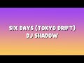 Dj Shadow Six Days Lyrics Tokyo Drift
