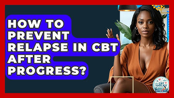 How To Prevent Relapse In CBT After Progress? - CBT Toolkit