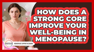 How Does A Strong Core Improve Your Well-being In Menopause? - Menopause Support Network