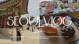 SEOUL TRAVEL VLOG EP1 |  Cafe Onion, Bukchon Hanok Village, Changdeokgung Palace \u0026 Gwangjang Market