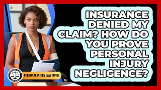 Insurance Denied My Claim? How Do You Prove Personal Injury Negligence? - Personal Injury Law Gurus
