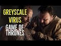 Greyscale Virus (Game of Thrones Explored)