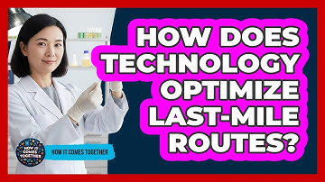 How Does Technology Optimize Last-Mile Routes?