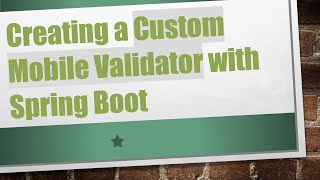 Creating a Custom Mobile Validator with Spring Boot