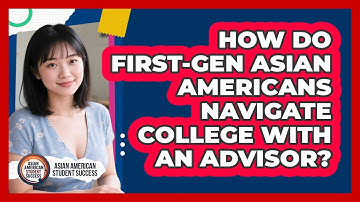 How Do First-gen Asian Americans Navigate College With An Advisor? - Asian American Student Success