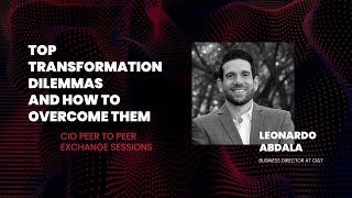 TOP TRANSFORMATION DILEMMAS AND HOW TO OVERCOME THEM - 2021 CIO summit Australia