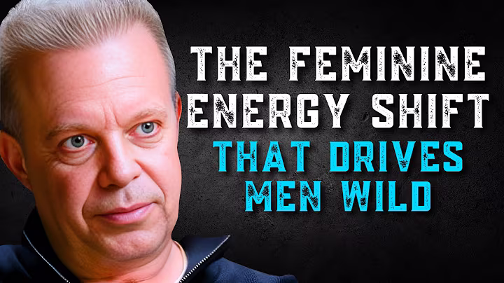 The Feminine Energy Shift That Drives Men Wild - Joe Dispenza