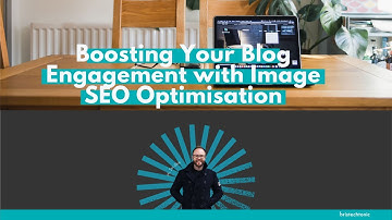Boosting Your Blog Engagement with Image SEO Optimisation