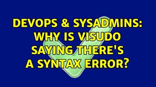 Celebrity DevOps & SysAdmins: Why is visudo saying there's a syntax error? Wealth