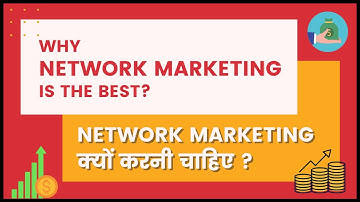 NETWORK MARKETING क्यों करनी चाहिए ? Why everyone should do Network Marketing?