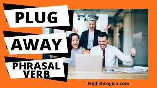 Plug Away - Phrasal Verb | Common Phrasal Verbs in English | Business English & Everyday English