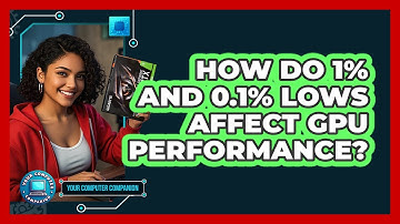How Do 1% And 0.1% Lows Affect GPU Performance? - Your Computer Companion