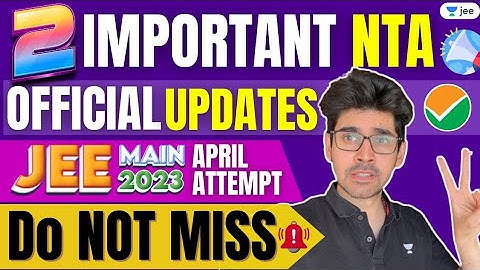 🚨 2 Important NTA Official Updates- JEE Main 2023 April Attempt- Do NOT MISS