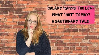 Salary Range Too Low? What *NOT* To Say!