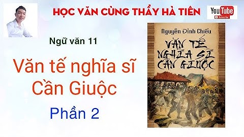 Ngữ Văn 11: Văn tế nghĩa sĩ Cần Giuộc | Phần 2 | Học Văn cùng thầy Hà Tiên